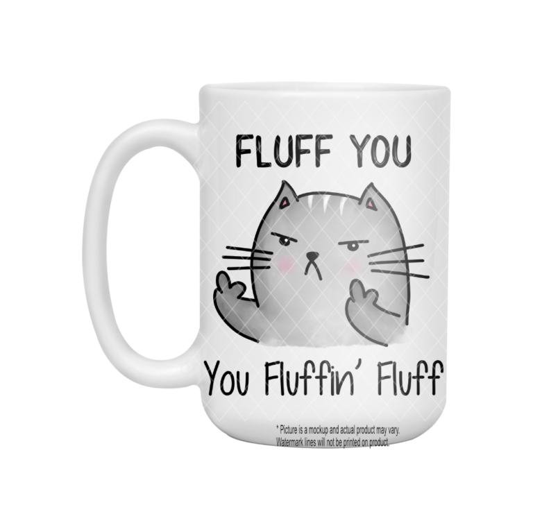 Fluff You You Fluffin' Fluff