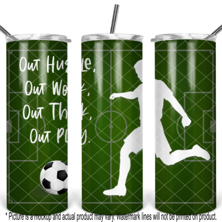 Soccer - Out Hustle, Out Work, Out Think, Out Play