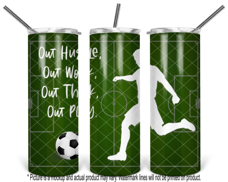 Soccer - Out Hustle, Out Work, Out Think, Out Play