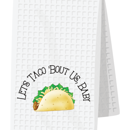 Let's taco 'bout us, baby
